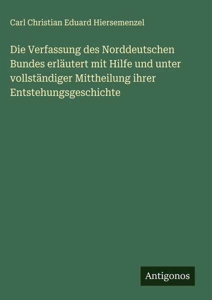 Die Verfassung des Norddeutschen Bundes erläutert mit Hilfe und unter vollständiger Mittheilung ihrer Entstehungsgeschichte