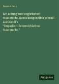 Ein Beitrag zum ungarischen Staatsrecht. Bemerkungen über Wenzel Lustkandl's 