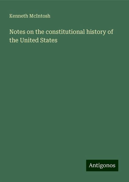 Notes on the constitutional history of the United States Notes on the constitutional history of the United States