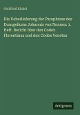 Die Ueberlieferung der Paraphrase des Evangeliums Johannis von Nonnos: 1. Heft. Bericht über den Codex Florentinus und den Codex Venetus