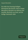 Du sollst den Sonntag heiligen: Hirtenbrief des Hochw. Herrn Caspar Mermillod, Bischofs von Hebron und Auxiliär-Bischofs von Genf, auf die heilige Fastenzeit 1869 Du sollst den Sonntag heiligen: Hirtenbrief des Hochw. Herrn Caspar Mermillod, Bischofs von Hebron und Auxiliär-Bischofs von Genf, auf die heilige Fastenzeit 1869