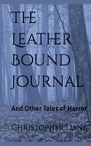 The Leather Bound Journal And Other Tales of Horror The Leather Bound Journal And Other Tales of Horror