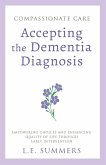 Compassionate Care Accepting the Dementia Diagnosis Compassionate Care Accepting the Dementia Diagnosis