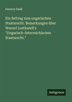 Cover Ein Beitrag zum ungarischen Staatsrecht. Bemerkungen über Wenzel Lustkandl's 