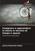 Insegnare e apprendere la storia in termini di tempo e spazio Insegnare e apprendere la storia in termini di tempo e spazio
