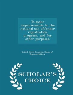 Cover To Make Improvements to the National Sex Offender Registration Program, and for Other Purposes. - Scholar's Choice Edition