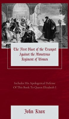 The First Blast of the Trumpet Against the Monstrous Regiment of Women - Knox, John