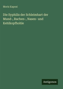 Cover Die Syphilis der Schleimhart der Mund-, Rachen-, Nasen- und Kehlkopfhohle