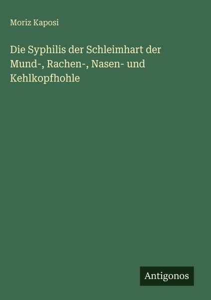 Die Syphilis der Schleimhart der Mund-, Rachen-, Nasen- und Kehlkopfhohle Die Syphilis der Schleimhart der Mund-, Rachen-, Nasen- und Kehlkopfhohle