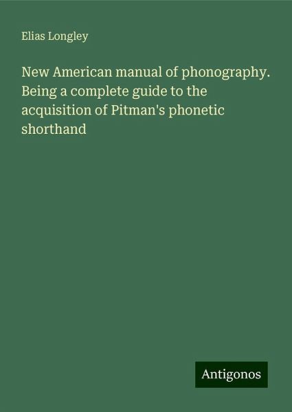 New American manual of phonography. Being a complete guide to the acquisition of Pitman's phonetic shorthand New American manual of phonography. Being a complete guide to the acquisition of Pitman's phonetic shorthand