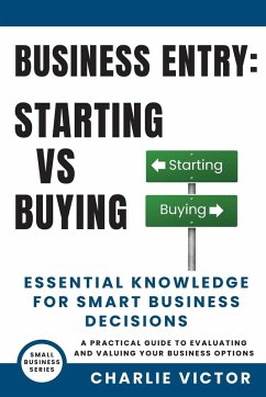 Business Entry Starting vs Buying - Essential Knowledge for Smart Business Decisions - Victor, Charlie