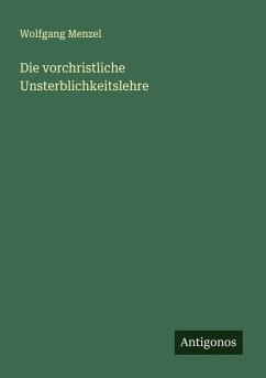 Die vorchristliche Unsterblichkeitslehre - Menzel, Wolfgang