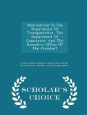 Nominations to the Department of Transportation, the Department of Commerce, and the Executive Office of the President - Scholar's Choice Edition Nominations to the Department of Transportation, the Department of Commerce, and the Executive Office of the President - Scholar's Choice Edition