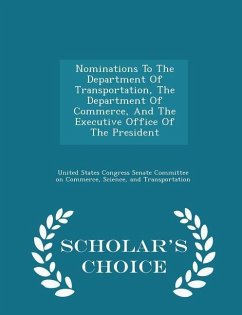 Cover Nominations to the Department of Transportation, the Department of Commerce, and the Executive Office of the President - Scholar's Choice Edition
