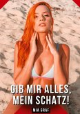 Gib mir alles, mein Schatz!