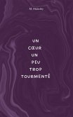 Un coeur un peu trop tourmenté Un coeur un peu trop tourmenté