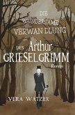 Die wundersame Verwandlung des Arthur Grieselgrimm Die wundersame Verwandlung des Arthur Grieselgrimm