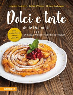 Dolci e torte delle Dolomiti. Le ricette più famose facili da preparare - Gasteiger, Heinrich;Wieser, Gerhard;Bachmann, Helmut