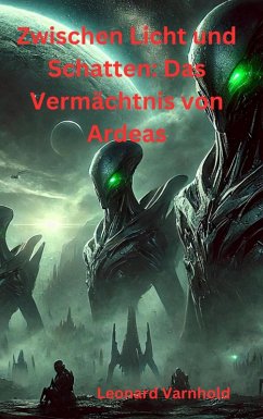 Zwischen Licht und Schatten: Das Vermächtnis von Ardeas (eBook, ePUB) - Varnhold, Leonard