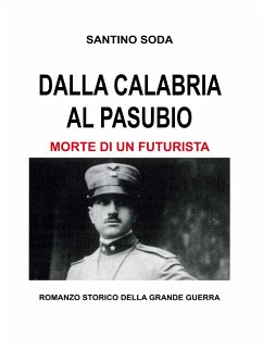 Dalla Calabria al Pasubio. Morte di un futurista (eBook, ePUB) - Soda, Santino