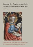 Ludwig der Deutsche und die Geburtsstunde eines Reiches (eBook, ePUB)