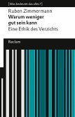 Warum weniger gut sein kann. Eine Ethik des Verzichts. [Was bedeutet das alles?] (eBook, ePUB)