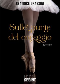 Sulle punte del coraggio (eBook, ePUB) - Grassini, Beatrice