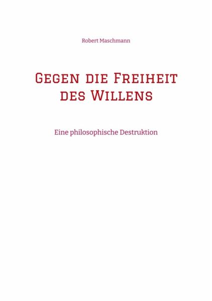 Gegen die Freiheit des Willens (eBook, ePUB) Gegen die Freiheit des Willens (eBook, ePUB)