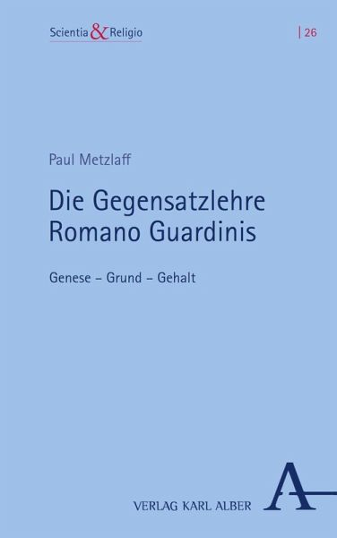 Die Gegensatzlehre Romano Guardinis (eBook, PDF) Die Gegensatzlehre Romano Guardinis (eBook, PDF)