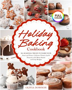Holiday Baking Cookbook - 50+ Seasonal Treats to Warm Your Heart and Home (eBook, ePUB) - Dowson, Olivia Holiday Baking Cookbook - 50+ Seasonal Treats to Warm Your Heart and Home (eBook, ePUB) - Dowson, Olivia
