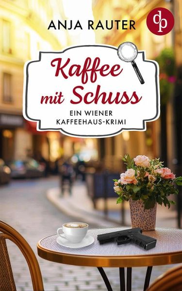 Kaffee mit Schuss   Ein humorvoller Whodunit Krimi im Wiener Kaffeehaus (eBook, ePUB)