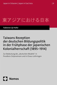 Taiwans Rezeption der deutschen Bildungspolitik in der Frühphase der japanischen Kolonialherrschaft (1895-1914) (eBook, PDF) - Uji-Hofer, Fabienne