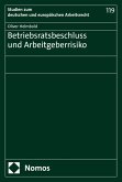 Betriebsratsbeschluss und Arbeitgeberrisiko (eBook, PDF) Betriebsratsbeschluss und Arbeitgeberrisiko (eBook, PDF)