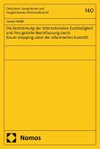 Die Bestimmung der internationalen Zuständigkeit und ihre gezielte Beeinflussung durch forum shopping unter der reformierten EuInsVO (eBook, PDF) Die Bestimmung der internationalen Zuständigkeit und ihre gezielte Beeinflussung durch forum shopping unter der reformierten EuInsVO (eBook, PDF)