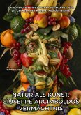 Natur als Kunst: Giuseppe Arcimboldos Vermächtnis (eBook, ePUB) Natur als Kunst: Giuseppe Arcimboldos Vermächtnis (eBook, ePUB)