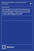 Die zivilprozessuale Durchsetzung fremdnütziger Informationsrechte in der Aktiengesellschaft (eBook, PDF) Die zivilprozessuale Durchsetzung fremdnütziger Informationsrechte in der Aktiengesellschaft (eBook, PDF)