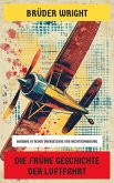 Die frühe Geschichte der Luftfahrt (eBook, ePUB) Die frühe Geschichte der Luftfahrt (eBook, ePUB)