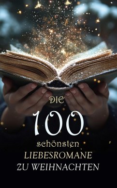 Cover Die 100 schönsten Liebesromane zu Weihnachten (eBook, ePUB)
