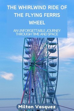 The Whirlwind Ride of the Flying Ferris Wheel - Vasquez, Milton