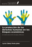 La protección de los derechos humanos en los bloques económicos La protección de los derechos humanos en los bloques económicos