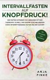 Intervallfasten auf Knopfdruck! Der Fasten-Ratgeber zum Abnehmen mit dem Thermomix. Schnell und gesund schlank werden durch Intermittierendes Fasten wie der 16 Intervallfasten auf Knopfdruck! Der Fasten-Ratgeber zum Abnehmen mit dem Thermomix. Schnell und gesund schlank werden durch Intermittierendes Fasten wie der 16