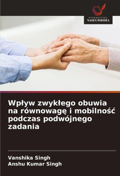 Wp¿yw zwyk¿ego obuwia na równowag¿ i mobilno¿¿ podczas podwójnego zadania - Singh, Vanshika;Singh, Anshu Kumar