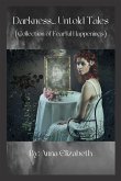 Darkness... Untold Tales (Collection of Fearful Happenings) Darkness... Untold Tales (Collection of Fearful Happenings)