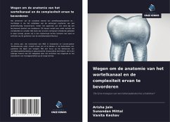 Wegen om de anatomie van het wortelkanaal en de complexiteit ervan te bevorderen - Jain, Arisha;Mittal, Sunandan;Keshav, Vanita