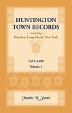 Huntington Town Records, Including Babylon, Long Island, New York, 1653-1688, Volume 1 Huntington Town Records, Including Babylon, Long Island, New York, 1653-1688, Volume 1