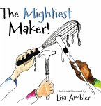 The Mightiest Maker The Mightiest Maker