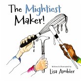 The Mightiest Maker The Mightiest Maker