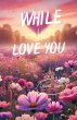 While I Love You - Bild 1