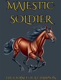 Majestic Soldier The Journey Of A Champion Majestic Soldier The Journey Of A Champion
