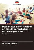 Possibilités d'intervention en cas de perturbations de l'enseignement Possibilités d'intervention en cas de perturbations de l'enseignement
